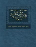 The Plays of Oliver Goldsmith, Together with the Vicar of Wakefield - Primary Source Edition di Oliver Goldsmith, Charles Edward Doble edito da Nabu Press