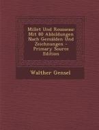 Millet Und Rousseau: Mit 80 Abbildungen Nach Gemalden Und Zeichnungen di Walther Gensel edito da Nabu Press