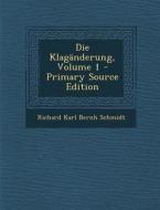 Die Klaganderung, Volume 1 di Richard Karl Bernh Schmidt edito da Nabu Press