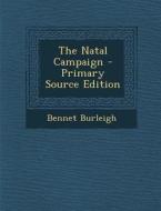 The Natal Campaign di Bennet Burleigh edito da Nabu Press