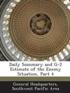 Daily Summary And G-2 Estimate Of The Enemy Situation, Part 4 edito da Bibliogov