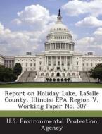 Report On Holiday Lake, Lasalle County, Illinois edito da Bibliogov