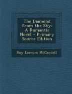 The Diamond from the Sky: A Romantic Novel di Roy Larcom McCardell edito da Nabu Press