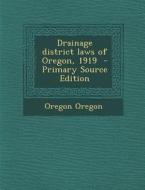 Drainage District Laws of Oregon, 1919 di Oregon Oregon edito da Nabu Press