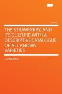 The Strawberry, and Its Culture di J. M Merrick edito da HardPress Publishing