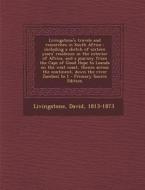 Livingstone's Travels and Researches in South Africa: Including a Sketch of Sixteen Years' Residence in the Interior of Africa, and a Journey from the di David Livingstone edito da Nabu Press