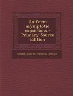 Uniform Asymptotic Expansions - Primary Source Edition di Clive R. Chester, Bernard Friedman edito da Nabu Press