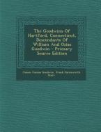The Goodwins of Hartford, Connecticut, Descendants of William and Ozias Goodwin di James Junius Goodwin edito da Nabu Press
