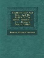 Southern Italy and Sicily and the Rulers of the South, Volumes 1-2... di Francis Marion Crawford edito da Nabu Press