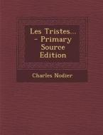 Les Tristes... - Primary Source Edition di Charles Nodier edito da Nabu Press