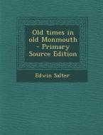 Old Times in Old Monmouth di Edwin Salter edito da Nabu Press