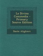 La Divina Commedia - Primary Source Edition di Dante Alighieri edito da Nabu Press