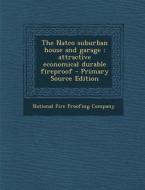 The Natco Suburban House and Garage: Attractive Economical Durable Fireproof edito da Nabu Press
