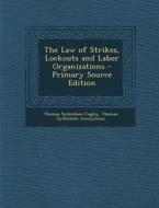 The Law of Strikes, Lockouts and Labor Organizations - Primary Source Edition di Thomas Sydenham Cogley, Thomas Sydenham Anonymous edito da Nabu Press