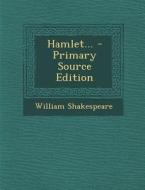 Hamlet... - Primary Source Edition di William Shakespeare edito da Nabu Press