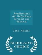 Recollections And Reflections Personal And Political - Scholar's Choice Edition di John Nicholls edito da Scholar's Choice