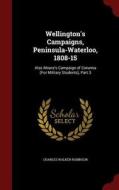 Wellington's Campaigns, Peninsula-waterloo, 1808-15 di Charles Walker Robinson edito da Andesite Press