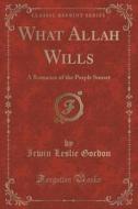 What Allah Wills di Irwin Leslie Gordon edito da Forgotten Books