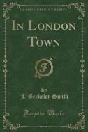 In London Town (classic Reprint) di F Berkeley Smith edito da Forgotten Books