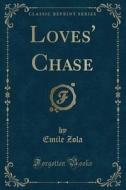 LOVES CHASE (CLASSIC REPRINT) di Emile Zola edito da LULU PR