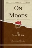 On Moods, Vol. 46 (classic Reprint) di Annie Besant edito da Forgotten Books