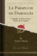 Le Parapluie De Damocles di Victor Varin edito da Forgotten Books