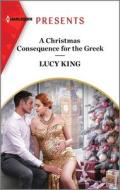 A Christmas Consequence for the Greek di Lucy King edito da HARLEQUIN SALES CORP