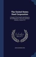 The United States Steel Corporation di Abraham Berglund edito da Sagwan Press