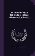 An Introduction To The Study Of Fossils (plants And Animals) di Hervey Woodburn Shimer edito da Palala Press