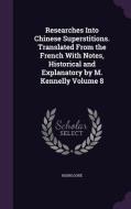 Researches Into Chinese Superstitions. Translated From The French With Notes, Historical And Explanatory By M. Kennelly Volume 8 di Henri Dore edito da Palala Press