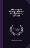 The Complete Writings Of Charles Dudley Warner, Volume 5 di Charles Dudley Warner edito da Palala Press