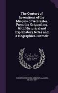 The Century Of Inventions Of The Marquis Of Worcester. From The Original Ms. With Historical And Explanatory Notes And A Biographical Memoir edito da Palala Press
