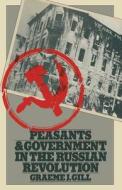 Peasants and Government in the Russian Revolution di Graeme J. Gill edito da Palgrave Macmillan