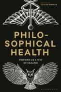 Philosophical Health: Thinking as a Way of Healing edito da BLOOMSBURY ACADEMIC