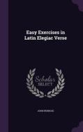 Easy Exercises In Latin Elegiac Verse di John Penrose edito da Palala Press
