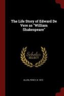 The Life Story of Edward de Vere as William Shakespeare edito da CHIZINE PUBN
