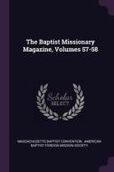 The Baptist Missionary Magazine, Volumes 57-58 di Massachusetts Baptist Convention edito da CHIZINE PUBN
