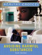 Avoiding Harmful Substances di Cath Senker edito da PowerKids Press