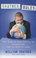 Shatner Rules: Your Key to Understanding the Shatnerverse and the World at Large di William Shatner edito da Thorndike Press