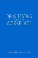 Drug Testing And The Workplace di Jim Kelaher edito da Xlibris Corporation