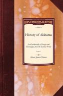 History of Alabama: And Incidentally of Georgia and Mississippi, from the Earliest Period Vol. 1 di Albert James Pickett edito da APPLEWOOD