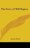 The Story of Will Rogers di Jerome Beatty edito da Kessinger Publishing