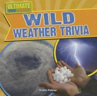 Wild Weather Trivia di Kristen Palmer edito da Gareth Stevens Publishing