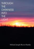 Through the Darkness Into the Light di Michael Joseph Riccio-Hamby edito da AuthorHouse