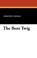 The Bent Twig di Dorothy Canfield edito da Wildside Press