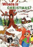 Where Is Christmas? di Paul Samuels edito da Booksurge Publishing