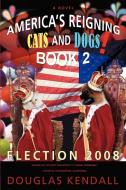 America S Reigning Cats and Dogs! Book 2 di Douglas Kendall edito da iUniverse
