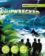 Shipwrecked! - Explore Floating and Sinking and Use Science to Survive di Louise Spilsbury, Richard Spilsbury edito da Hachette Children's Group