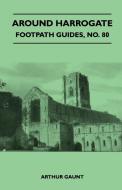 Around Harrogate - Footpath Guide di Arthur Gaunt edito da Coss Press