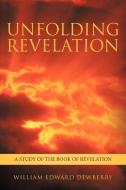 Unfolding Revelation: A Study of the Book of Revelation di William Edward Dewberry edito da AUTHORHOUSE